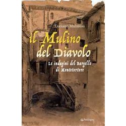 Il Mulino Del Diavolo. Le Indagini Del Bargello Di Montetortore