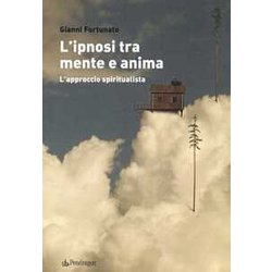 L'ipnosi Tra Mente E Anima. L'approccio Spiritualista