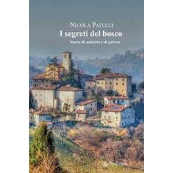 I Segreti Del Bosco. Storia Di Amicizia E Di Guerra I Segreti Del Bosco. Storia Di Amicizia E Di Guerra