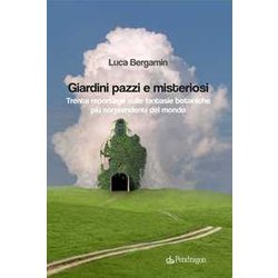 Giardini Pazzi E Misteriosi. Trenta Reportage Sulle Fantasie Botaniche Più Sorprendenti Del Mondo Giardini Pazzi E Misteriosi. Trenta Reportage Sulle Fantasie Botaniche Più Sorprendenti Del Mondo