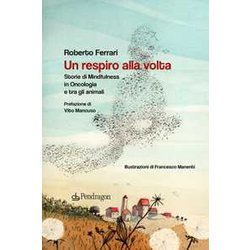 Un Respiro Alla Volta. Storie Di Mindfulness In Oncologia E Tra Gli Animali Un Respiro Alla Volta. Storie Di Mindfulness In Oncologia E Tra Gli Animali