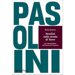 Pasolini Sulla Strada Di Tarso. La Conversione Del Poeta Di Casarsa Pasolini Sulla Strada Di Tarso. La Conversione Del Poeta Di Casarsa
