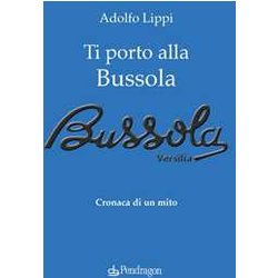Ti Porto Alla Bussola. Cronaca Di Un Mito Ti Porto Alla Bussola. Cronaca Di Un Mito