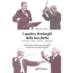 I Quattro Demiurghi Della Bacchetta. FurtwäNgler, Walter, De Sabata, Celibidache I Quattro Demiurghi Della Bacchetta. FurtwäNgler, Walter, De Sabata, Celibidache