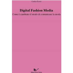 Digital Fashion Media. Come è Cambiato Il Modo Di Comunicare La Moda Digital Fashion Media. Come è Cambiato Il Modo Di Comunicare La Moda