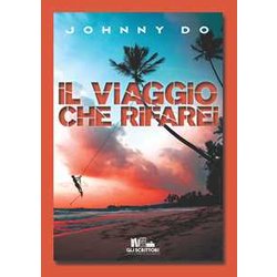 Il Viaggio Che Rifarei: (Collana Gli Scrittori Della Porta Accanto)