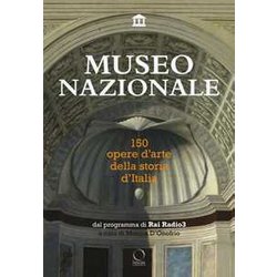 Museo Nazionale. 150 Opere D'arte Della Storia D'italia. Ediz. Illustrata Museo Nazionale. 150 Opere D'arte Della Storia D'italia. Ediz. Illustrata