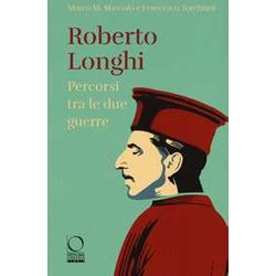 Roberto Longhi. Percorsi Tra Le Due Guerre Roberto Longhi. Percorsi Tra Le Due Guerre