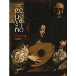 Genovesino E Le Carte Stampate. Derivazioni Dalle Incisioni Nella Pittura Italiana Del Seicento Genovesino E Le Carte Stampate. Derivazioni Dalle Incisioni Nella Pittura Italiana Del Seicento