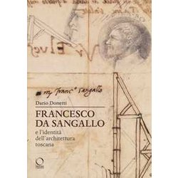 Francesco Da Sangallo E L'identità Dell'architettura Toscana Francesco Da Sangallo E L'identità Dell'architettura Toscana