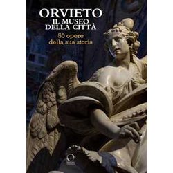 Orvieto. Il Museo Della Città . 50 Opere Della Sua Storia. Ediz. A Colori Orvieto. Il Museo Della Città . 50 Opere Della Sua Storia. Ediz. A Colori