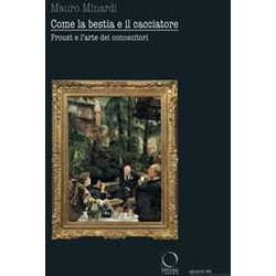 Come La Bestia E Il Cacciatore. Proust E L'arte Dei Conoscitori Come La Bestia E Il Cacciatore. Proust E L'arte Dei Conoscitori