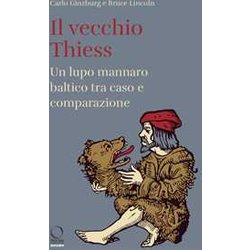 Il Vecchio Thiess. Un Lupo Mannaro Baltico Tra Caso E Comparazione Il Vecchio Thiess. Un Lupo Mannaro Baltico Tra Caso E Comparazione