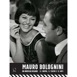 Mauro Bolognini. Un Nouveau Regard. Il Cinema, Il Teatro E Le Arti Mauro Bolognini. Un Nouveau Regard. Il Cinema, Il Teatro E Le Arti