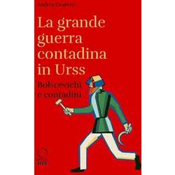 La Grande Guerra Contadina In Urss. Bolscevichi E Contadini (1918-1933). Con Una Selezione Dalle Lettere Da Kharkov. La Carestia In Ucraina E Nel Caucaso Settentrionale Nei Rapporti Dei Diplomatic... La Grande Guerra Contadina In Urss. Bolscevichi E Contadini (1918-1933). Con Una Selezione Dalle Lettere Da Kharkov. La Carestia In Ucraina E Nel Caucaso Settentrionale Nei Rapporti Dei Diplomatic...