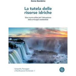 La Tutela Delle Risorse Idriche. Una Nuova Sfida Per L’Attuazione Dello Sviluppo Sostenibile La Tutela Delle Risorse Idriche. Una Nuova Sfida Per L’Attuazione Dello Sviluppo Sostenibile