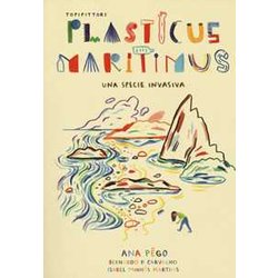 Plasticus Maritimus, Una Specie Invasiva. Ediz. A Colori Plasticus Maritimus, Una Specie Invasiva. Ediz. A Colori