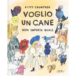 Voglio Un Cane. Non Importa Quale. Ediz. A Colori Voglio Un Cane. Non Importa Quale. Ediz. A Colori