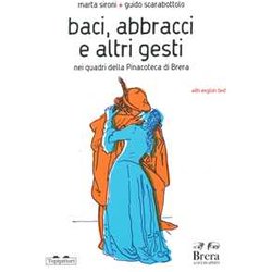 Baci, Abbracci E Altri Gesti Nei Quadri Della Pinacoteca Di Brera. Ediz. Italiana E Inglese Baci, Abbracci E Altri Gesti Nei Quadri Della Pinacoteca Di Brera. Ediz. Italiana E Inglese