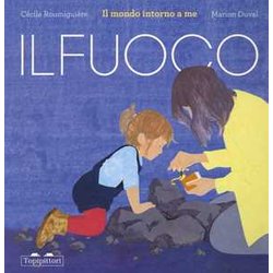Il Fuoco. Il Mondo Intorno A Me. Ediz. A Colori