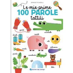 Le Mie Prime 100 Parole Tattili. Toccalibri. Ediz. A Colori Le Mie Prime 100 Parole Tattili. Toccalibri. Ediz. A Colori