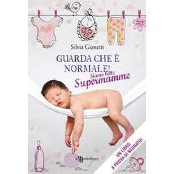 Guarda Che è Normale! Siamo Tutte Supermamme Guarda Che è Normale! Siamo Tutte Supermamme