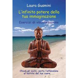 L'infinito Potere Della Tua Immaginazione. Esercizi Di Visualizzazione L'infinito Potere Della Tua Immaginazione. Esercizi Di Visualizzazione
