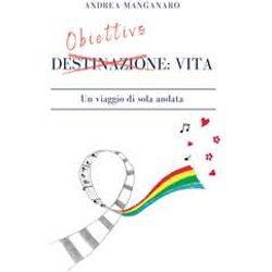 Obiettivo: Vita. Un Viaggio Di Sola Andata Obiettivo: Vita. Un Viaggio Di Sola Andata