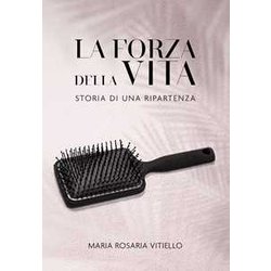 La Forza Della Vita. Storia Di Una Ripartenza La Forza Della Vita. Storia Di Una Ripartenza