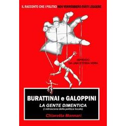 Burattinai E Galoppini. La Gente Dimentica (I Retroscena Della Politica Locale) Burattinai E Galoppini. La Gente Dimentica (I Retroscena Della Politica Locale)