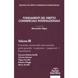 Fondamenti Del Diritto Commerciale Internazionale. Parte Generale: Le Garanzie, I Pagamenti, I Finanziamenti (Vol. 2) Fondamenti Del Diritto Commerciale Internazionale. Parte Generale: Le Garanzie, I Pagamenti, I Finanziamenti (Vol. 2)