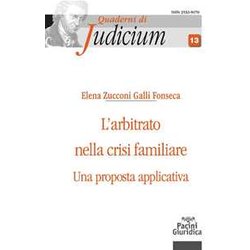 L'arbitrato Nella Crisi Familiare. Una Proposta Applicativa L'arbitrato Nella Crisi Familiare. Una Proposta Applicativa