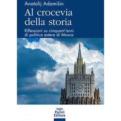 Al Crocevia Della Storia. Riflessioni Su Cinquant’Anni Di Politica Estera Di Mosca