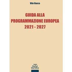 Guida Alla Programmazione Europea 2021-2027 Guida Alla Programmazione Europea 2021-2027