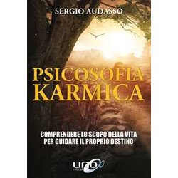 Psicosofia Karmica. Comprendere Lo Scopo Della Vita Per Guidare Il Proprio Destino Psicosofia Karmica. Comprendere Lo Scopo Della Vita Per Guidare Il Proprio Destino