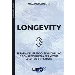 Longevity. Terapia Del Freddo, Semi-Digiuno E Consapevolezza Per Vivere A Lungo E In Salute Longevity. Terapia Del Freddo, Semi-Digiuno E Consapevolezza Per Vivere A Lungo E In Salute