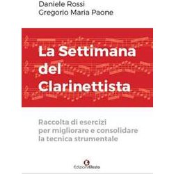 La Settimana Del Clarinettista. Raccolta Di Esercizi Per Migliorare E Consolidare La Tecnica Strumentale La Settimana Del Clarinettista. Raccolta Di Esercizi Per Migliorare E Consolidare La Tecnica Strumentale
