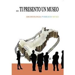 Ti presento un museo. Archeologia, pubblico, musei