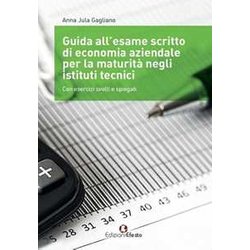 Guida All’Esame Scritto Di Economia Aziendale Per La Maturità Negli Istituti Tecnici. Con Esercizi Svolti E Spiegati. Per Gli Ist. Tecnici Guida All’Esame Scritto Di Economia Aziendale Per La Maturità Negli Istituti Tecnici. Con Esercizi Svolti E Spiegati. Per Gli Ist. Tecnici