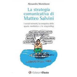 La Strategia Comunicativa Di Matteo Salvini. I Social Network, La Conquista Dello Spazio Mediatico E Lo Storytelling La Strategia Comunicativa Di Matteo Salvini. I Social Network, La Conquista Dello Spazio Mediatico E Lo Storytelling