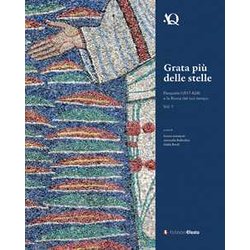 Grata Più Delle Stelle. Pasquale I (817-824) E La Roma Del Suo Tempo (Vol. 1) Grata Più Delle Stelle. Pasquale I (817-824) E La Roma Del Suo Tempo (Vol. 1)