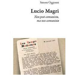 Lucio Magri. Non Post-Comunista, Ma Neo-Comunista