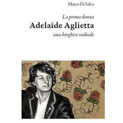 La prima donna: Adelaide Aglietta, una borghese radicale