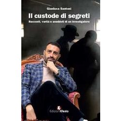 Il Custode Di Segreti. Racconti, Verità E Aneddoti Di Un Investigatore Il Custode Di Segreti. Racconti, Verità E Aneddoti Di Un Investigatore