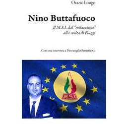 Nino Buttafuoco. Il M.S.I. Dal «Milazzismo» Alla Svolta Di Fiuggi Nino Buttafuoco. Il M.S.I. Dal «Milazzismo» Alla Svolta Di Fiuggi