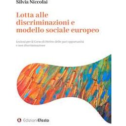 Lotta Alle Discriminazioni E Modello Sociale Europeo. Lezioni Per Il Corso Di Diritto Delle Pari Opportunità E Non Discriminazione Lotta Alle Discriminazioni E Modello Sociale Europeo. Lezioni Per Il Corso Di Diritto Delle Pari Opportunità E Non Discriminazione