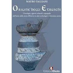 Origine Degli Etruschi. Cronologia, Apporti Culturali E Topografia Dell’Inizio Della Storia D’Etruria Tra Dati Archeologici E Letteratura Antica Origine Degli Etruschi. Cronologia, Apporti Culturali E Topografia Dell’Inizio Della Storia D’Etruria Tra Dati Archeologici E Letteratura Antica