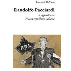 Randolfo Pacciardi. Il Sogno Di Una Nuova Repubblica Italiana Randolfo Pacciardi. Il Sogno Di Una Nuova Repubblica Italiana