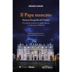 Il Papa Mancato. Mariano Rampolla Del Tindaro, Il Cardinale Siciliano Che Sfidò I Savoia E L'imperatore D'austria Il Papa Mancato. Mariano Rampolla Del Tindaro, Il Cardinale Siciliano Che Sfidò I Savoia E L'imperatore D'austria