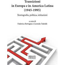 Transizioni In Europa E In America Latina (1945-1995). Storiografia, Politica, Istituzioni Transizioni In Europa E In America Latina (1945-1995). Storiografia, Politica, Istituzioni